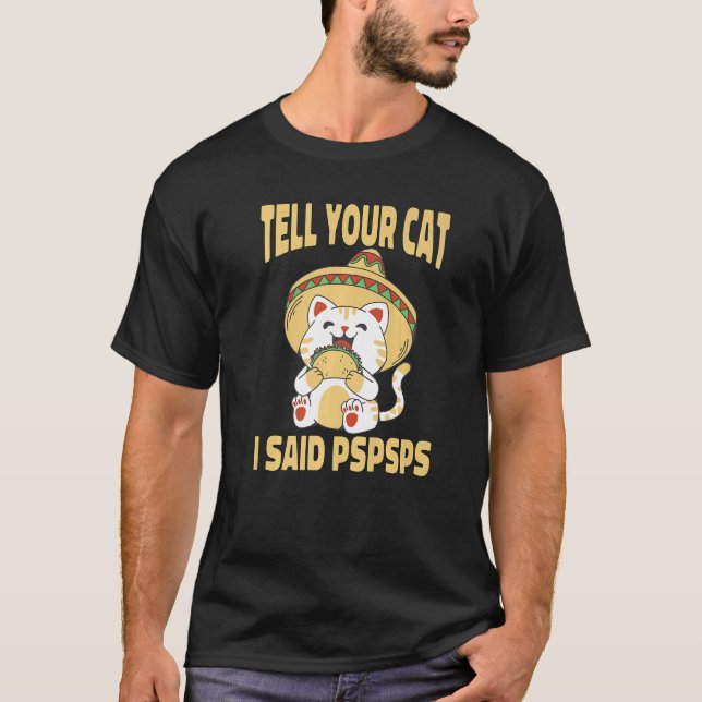 Ca Tell Your Cat I Said Pspsps Cute Cat Tacos T-Shirt (Vorderseite)