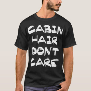 Cabin Hair Dont e T s T-Shirt