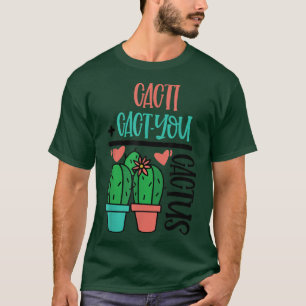 CACTI CACT YOU CACTUS CUTE PUN T-Shirt