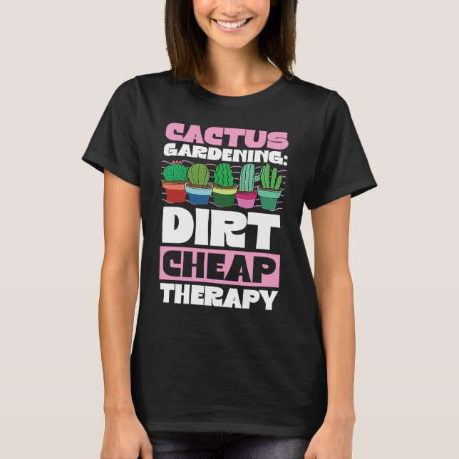 Cactus Gardening Dirt Cheap Therapy  Plant   1 T-Shirt (Vorderseite)