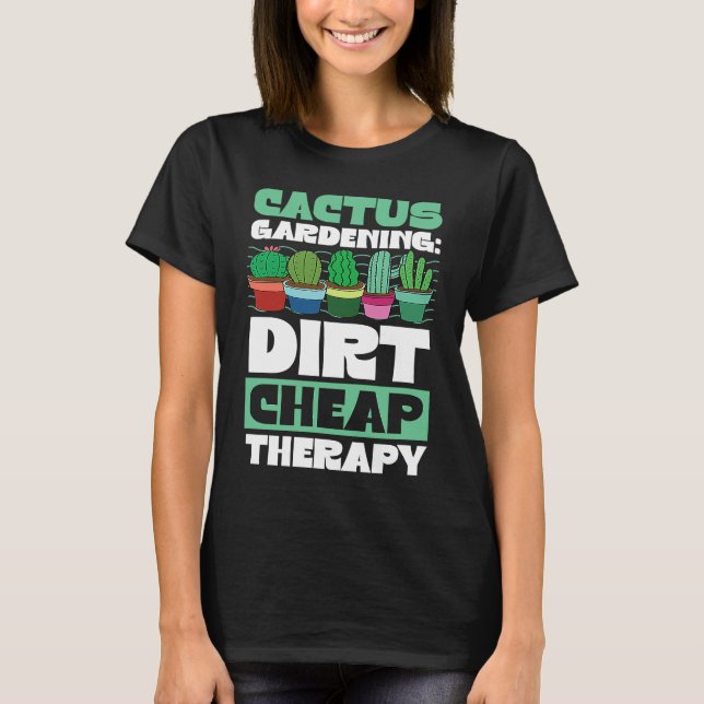 Cactus Gardening Dirt Cheap Therapy  Plant T-Shirt (Vorderseite)
