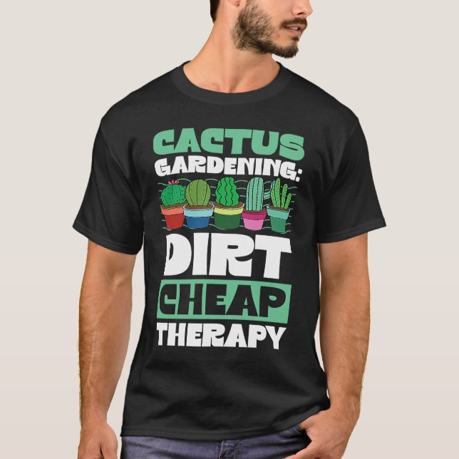 Cactus Gardening Dirt Cheap Therapy  Plant T-Shirt (Vorderseite)