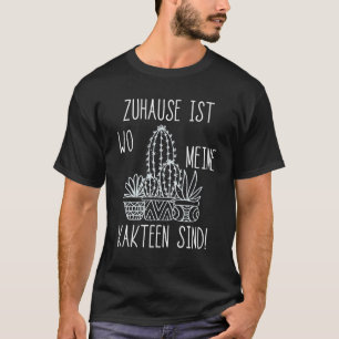 Cactus Zuhause ist wo meine Kakteen Gartenpflanzen T-Shirt