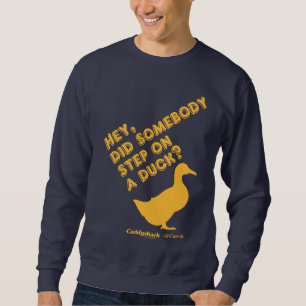 Caddyshack   Hey, ist jemand auf eine Ente getrete Sweatshirt
