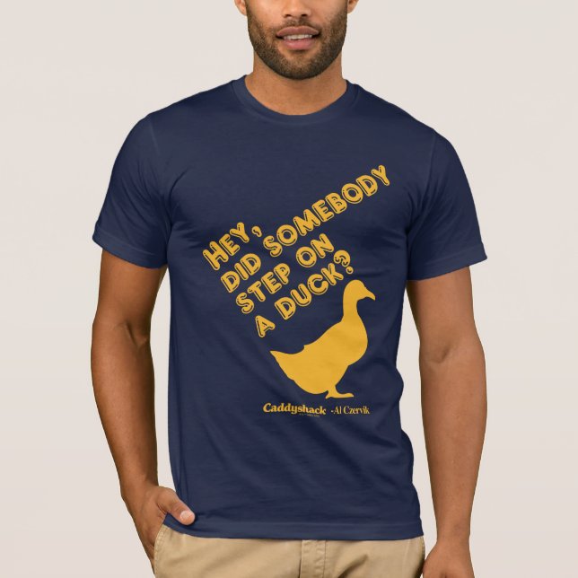 Caddyshack | Hey, ist jemand auf eine Ente getrete T-Shirt (Vorderseite)