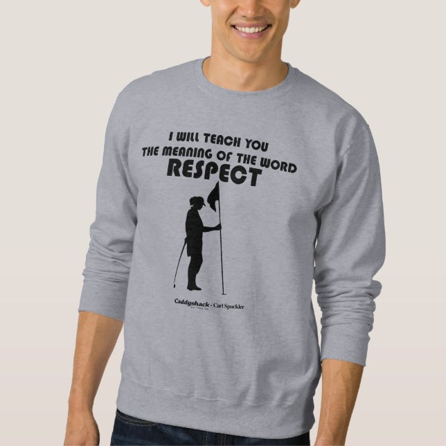 Caddyshack | Ich werde Ihnen die Bedeutung des W b Sweatshirt (Vorderseite)