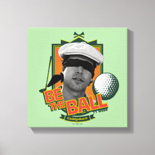 Caddyshack   Seid der Ball Leinwanddruck