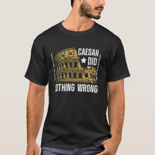 Caesar hat nichts falsch gemacht römischen Reich T-Shirt