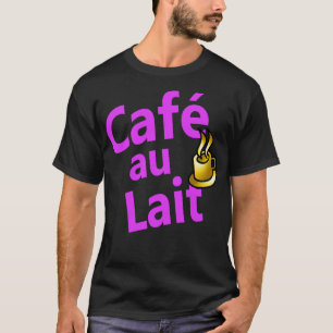 Caf au Lait Französisch für Kaffee mit Milch T-Shirt