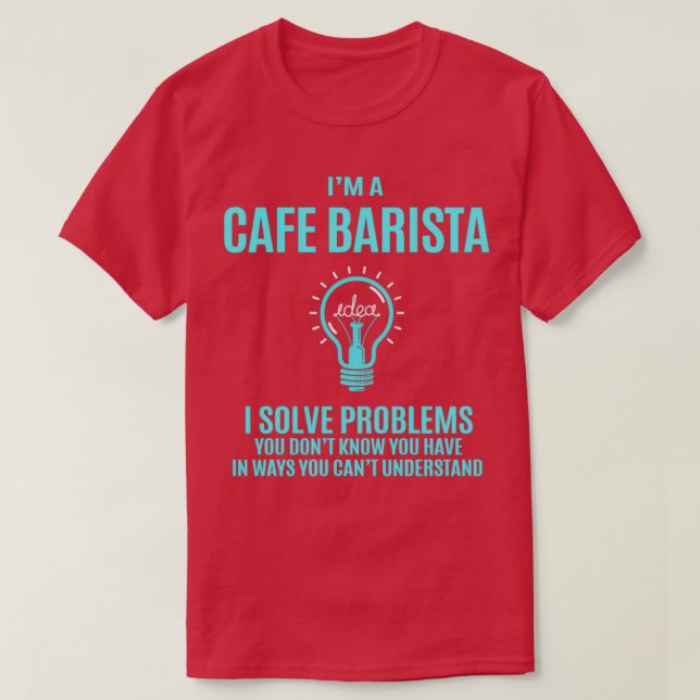 Cafe Barista I Löve Problems Gift Artikel T-Shirt (Design vorne)