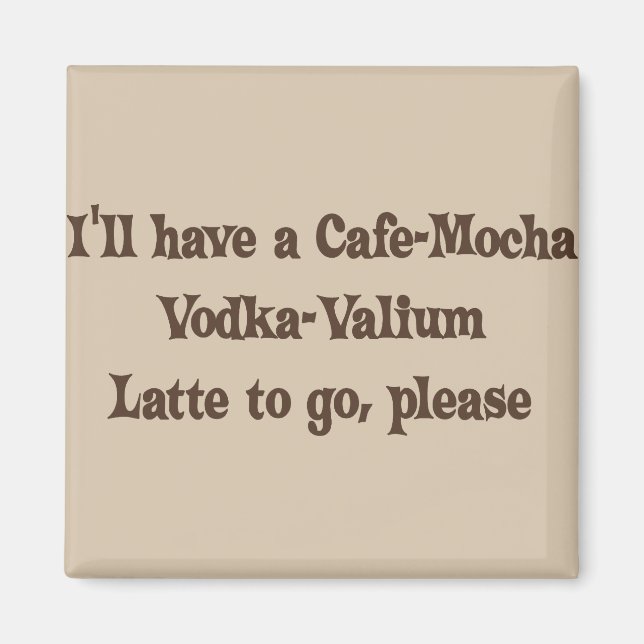 Cafe-Mocha Vodka-Valium Latte Magnet (Vorne)