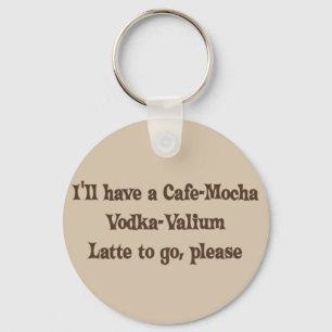 Cafe-Mocha Vodka-Valium Latte Schlüsselanhänger