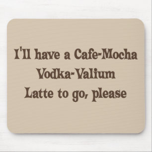 Café-Mokka Wodka-Valium Latte Mousepad