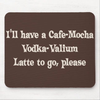 Café-Mokka Wodka-Valium Latte Mousepad