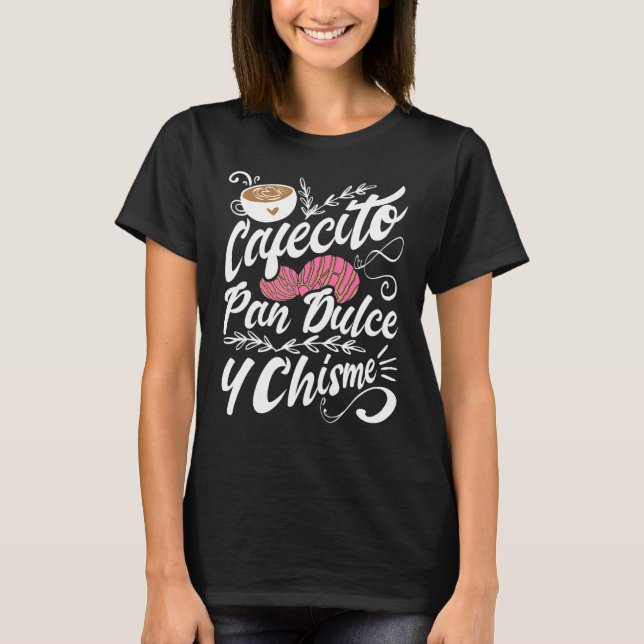 Cafecito Pan Dulce Y Chisme  Latina Hispanic Mexic T-Shirt (Vorderseite)