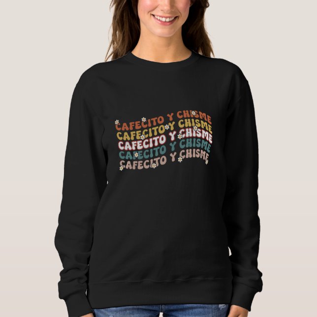 Cafecito Y Chisme Latin Coffee Lovers Sweatshirt (Vorderseite)