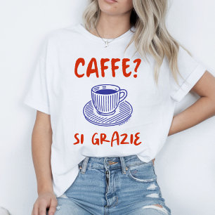 Caffe? Si Grazie T-Shirt