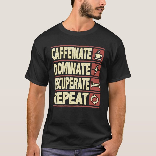 Caffeinat, Dominat, Recuperate, Wiederholung - Erf T-Shirt (Vorderseite)
