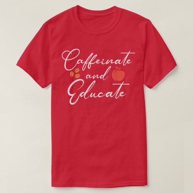 Caffeinate and Educate Funny Teacher Life Coffee D T-Shirt (Design vorne)