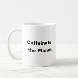 Caffeinate the Planet coffee Tasse