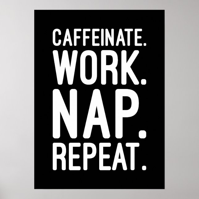 Caffeinate Work Nickerchen Wiederholung - Funny Mo Poster (Vorne)