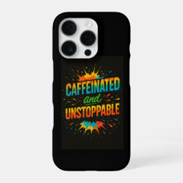 Caffeinated and Unstoppable | Funny Coffee Lover iPhone 16 Pro Hülle