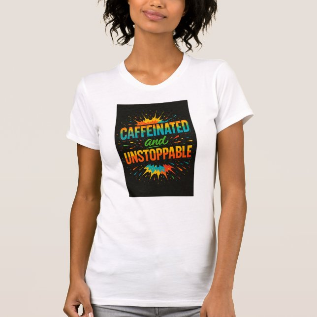 Caffeinated and Unstoppable | Funny Coffee Lover T-Shirt (Vorderseite)