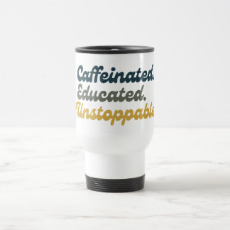 Caffeinated. Educated. Unstoppable. Reisebecher