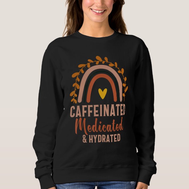Caffeinated Medicated Hydrated  Saying Nurse Sweatshirt (Vorderseite)