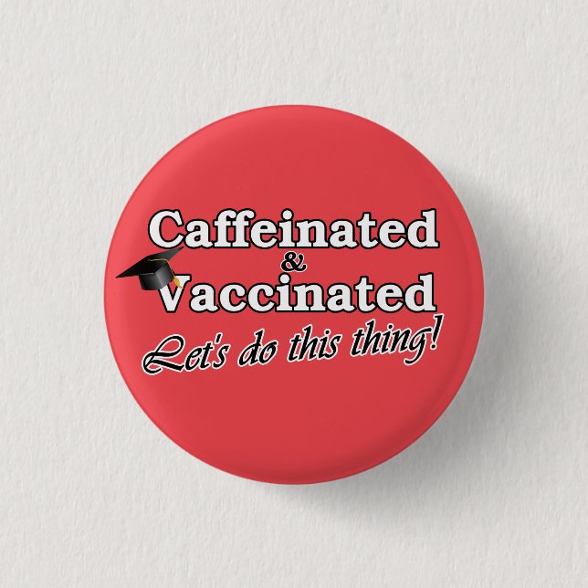 Caffeinated & Vaccinated Let's do this thing! Grad Button (Vorderseite)