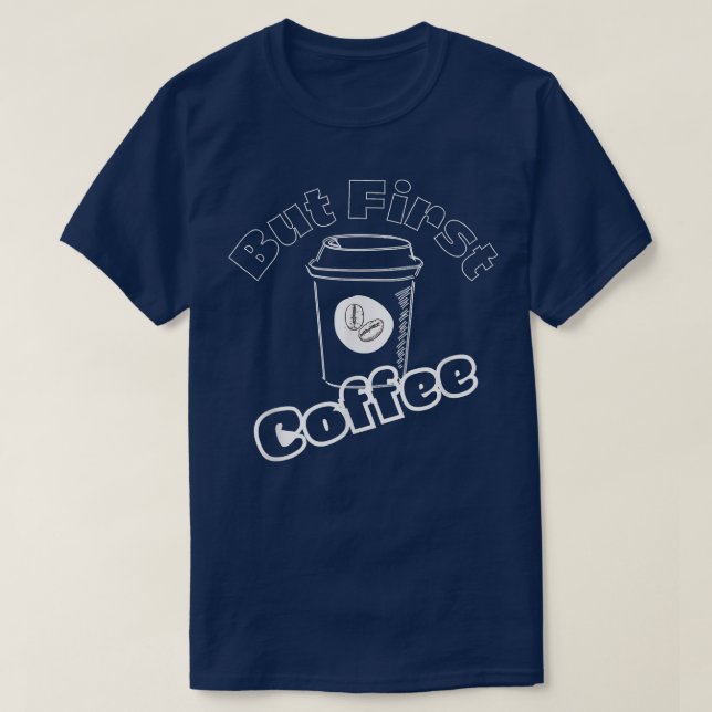 Caffeine Addict Gifts, OK But First CoffeeLove Cof T-Shirt (Design vorne)