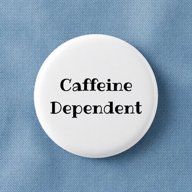 Caffeine Dependent Funny Office Pinback Button (Von Creator hochgeladen)