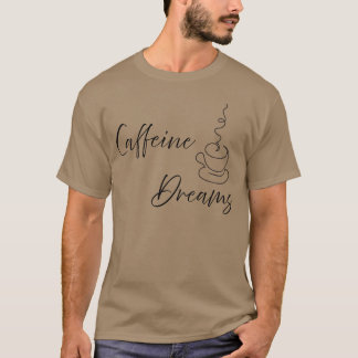 Caffeine Dreams Geschenk T-Shirt