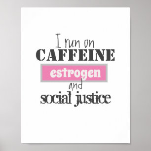 Caffeine, Estrogen & Social Justice   Poster