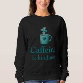 Caffeine & Kindness Teal Coffee Pale Mint Sweatshirt