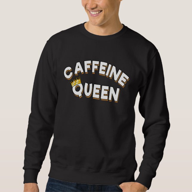 Caffeine Queen  With Crown Sweatshirt (Vorderseite)