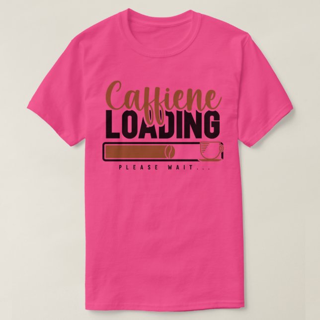Caffiene Loading Bitte warten Funny Coffein Liebha T-Shirt (Design vorne)