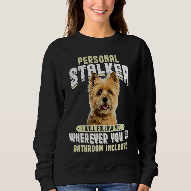 Cairn Terrier Persönlicher Stalker Ich werde dir f Sweatshirt (Vorderseite)