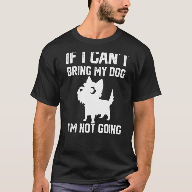 Cairn Terrier Wenn ich meinen Hund nicht mitbringe T-Shirt (Vorderseite)