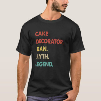 Cake Decorator Man Myth Legend T-Shirt
