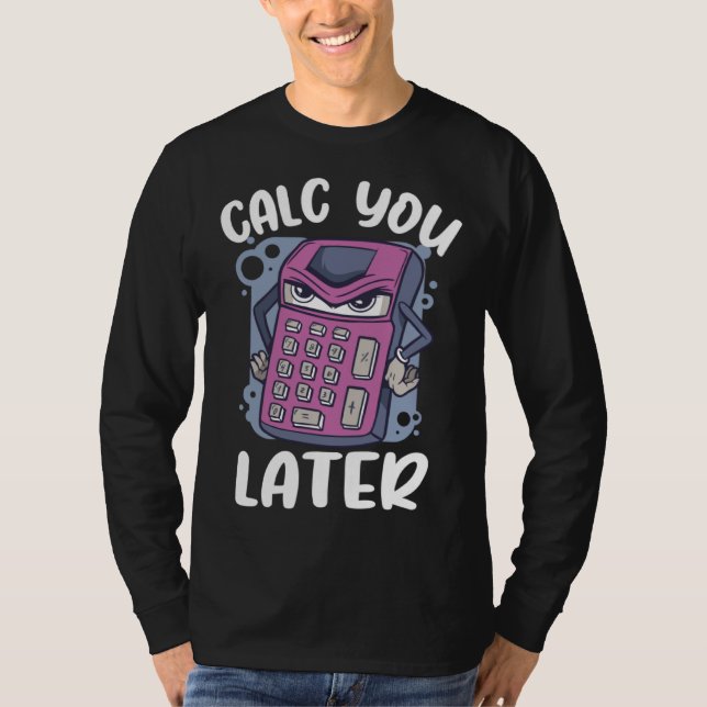 Calc you later calcualtor  Accountant T-Shirt (Vorderseite)