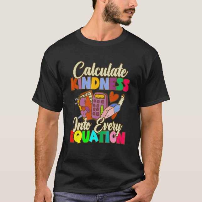 Calculate Kindness Into Every Equation Mathematici T-Shirt (Vorderseite)