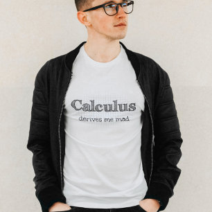 Calculus Derives me Mad - Funny Mah T-Shirt