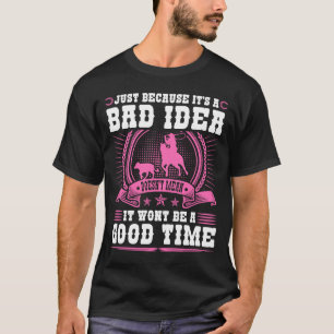 Calf Roping Bad Idea Gutes Time Breakaway Roping C T-Shirt
