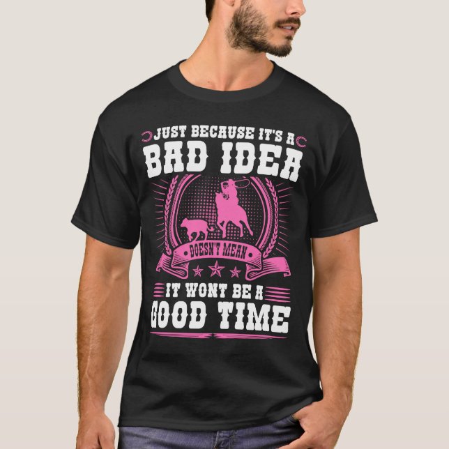 Calf Roping Bad Idea Gutes Time Breakaway Roping C T-Shirt (Vorderseite)