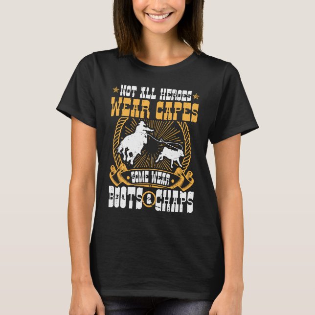 Calf Roping Not All Heroes Wear Capes Breakaway Ro T-Shirt (Vorderseite)