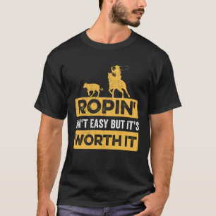 Calf Roping Ropin Ain nicht leicht, aber es ist es T-Shirt