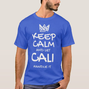 Cali Keep Calm Personalized Name Sarcastic Friends T-Shirt