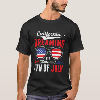 California Dreaming Of A Red White And Blue 4Th Of T-Shirt