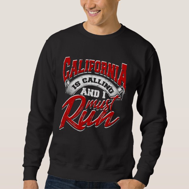 California is calling and I Must Run u2013 State h Sweatshirt (Vorderseite)